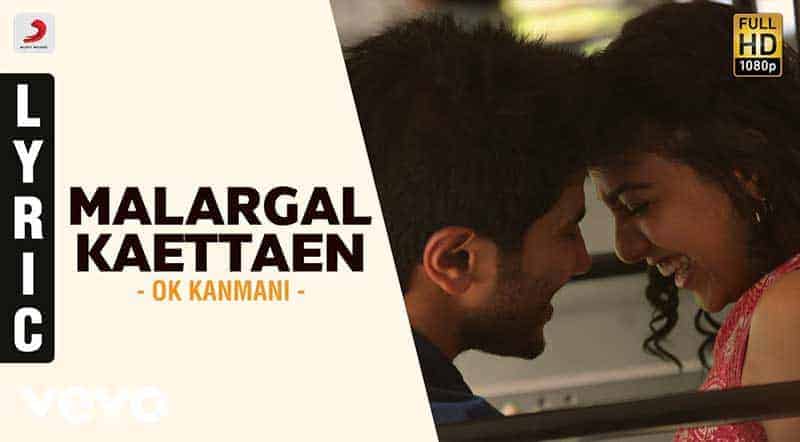 Malargal Kaettaen Song Lyrics From O Kadhal Kanmani Movie Malargal Kaettaen Song Lyrics From O Kadhal Kanmani