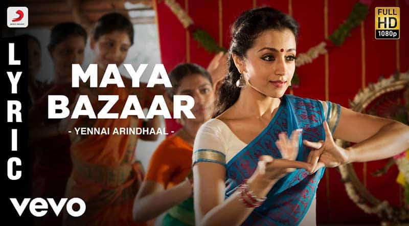 Maya Bazaar Song Lyrics From Yennai Arindhaal Movie Maya Bazaar Song Lyrics From Yennai Arindhaal